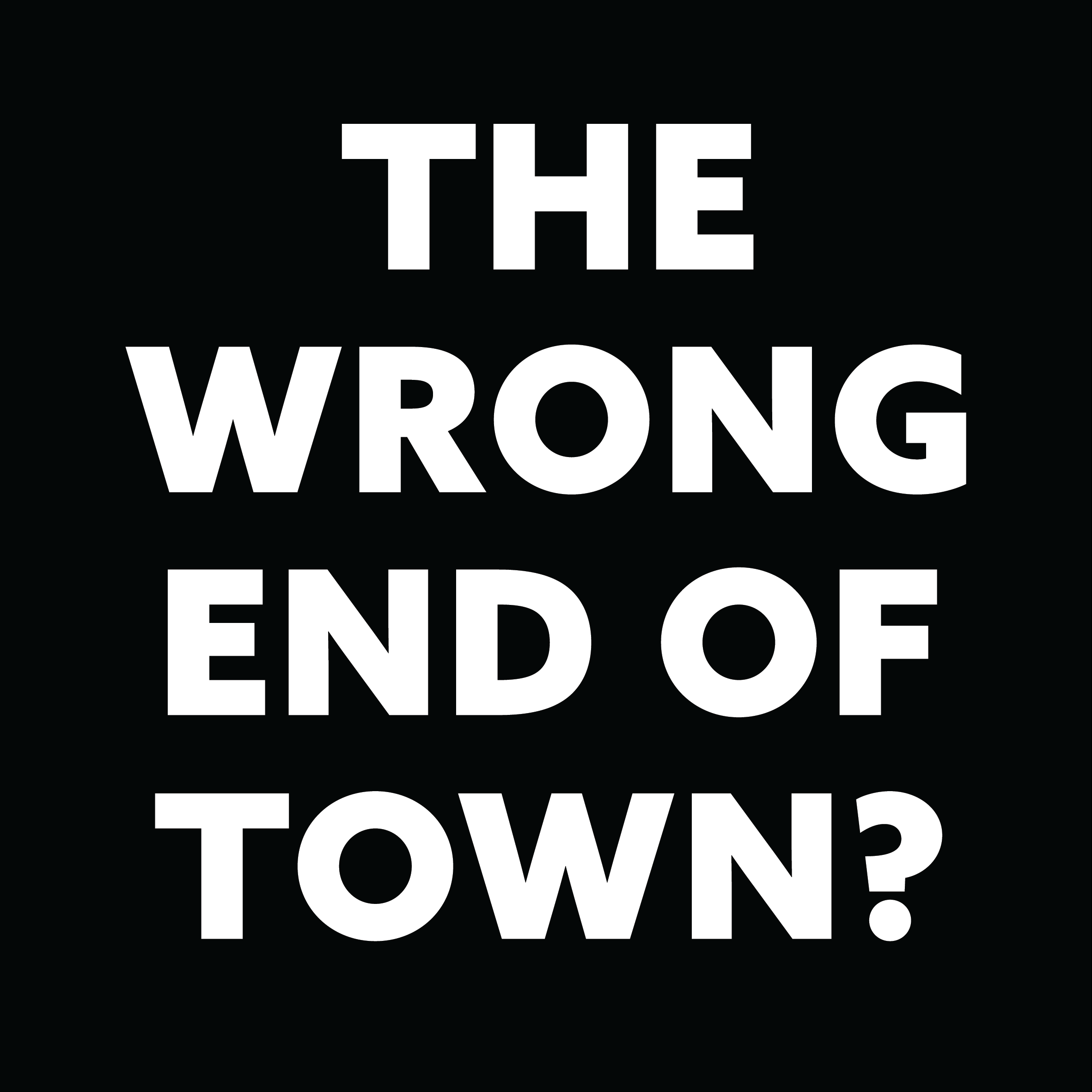 The Wrong End of Town